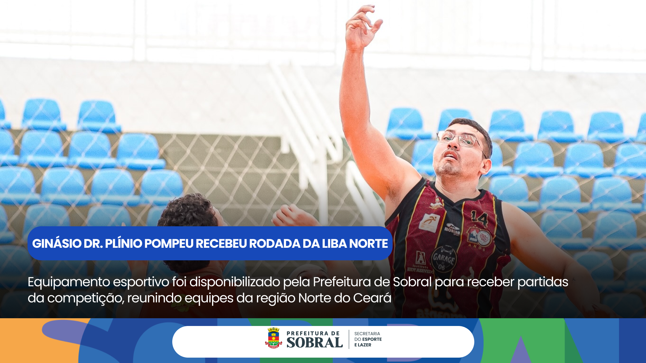 Ginásio Dr. Plínio Pompeu recebeu rodada da LIBA NORTE – Série Ouro em Sobral