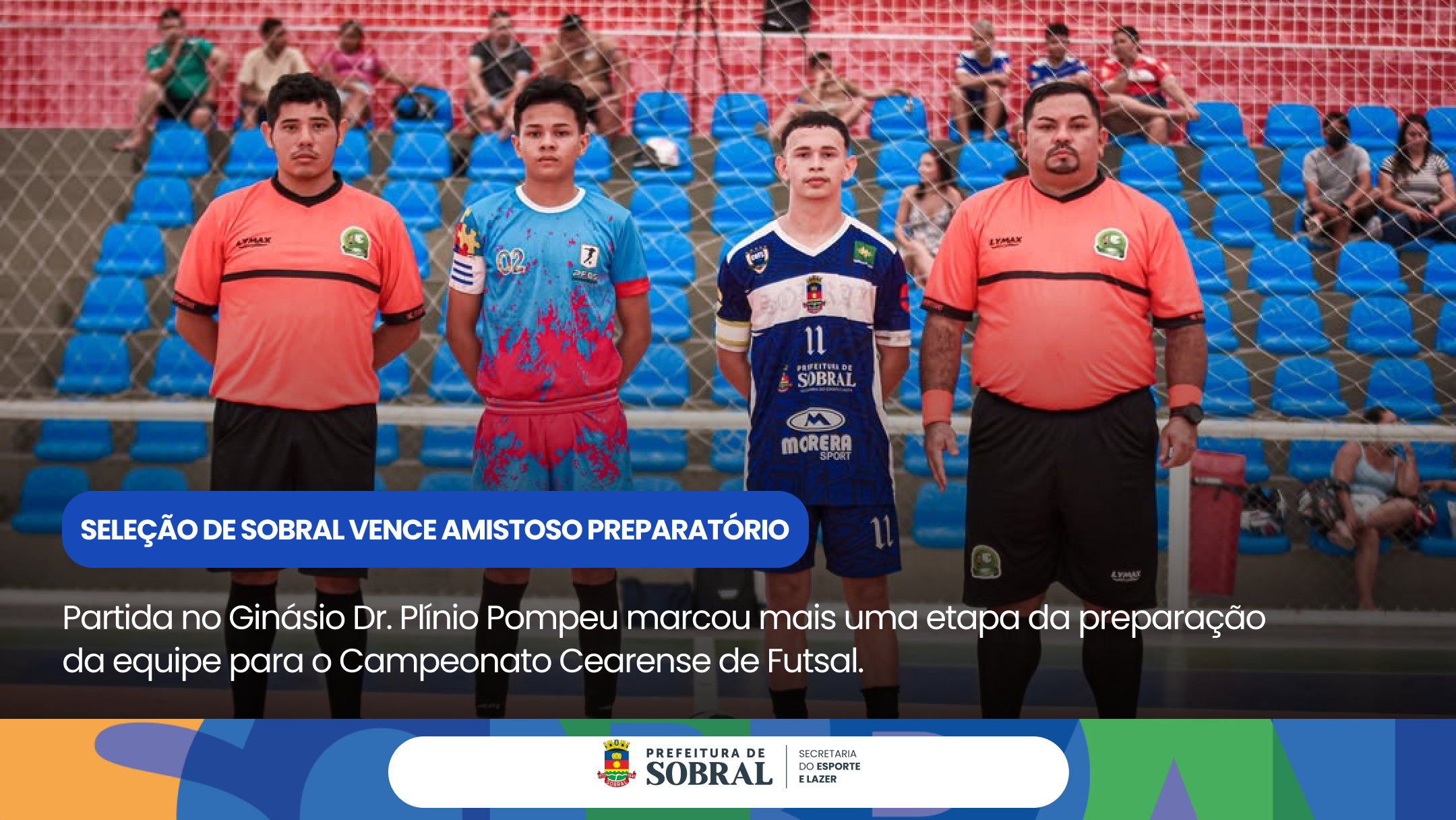 Ginásio Dr. Plínio Pompeu recebe amistoso preparatório da Seleção de Sobral d...